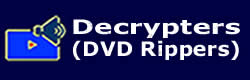 Decrypters (DVD Rippers) Software Downloads